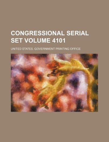 Congressional serial set Volume 4101 (9781130451788) by United States. Government Office