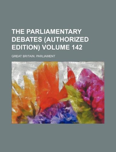 The Parliamentary debates (Authorized edition) Volume 142 (9781130453249) by Great Britain. Parliament