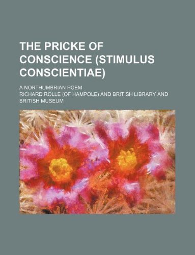 The Pricke of Conscience (Stimulus Conscientiae); A Northumbrian Poem (9781130456004) by Richard Rolle
