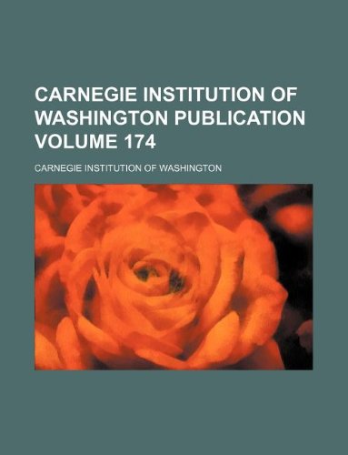 Carnegie Institution of Washington publication Volume 174 (9781130456547) by Carnegie Institution Of Washington