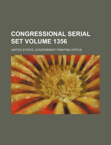 Congressional serial set Volume 1356 (9781130458329) by United States Government Office