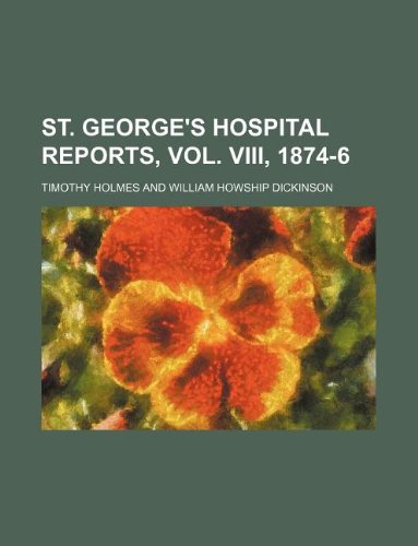 St. George's Hospital reports, vol. VIII, 1874-6 (9781130458473) by Timothy Holmes