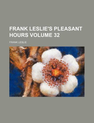 Frank Leslie's pleasant hours Volume 32 (9781130459715) by Frank Leslie