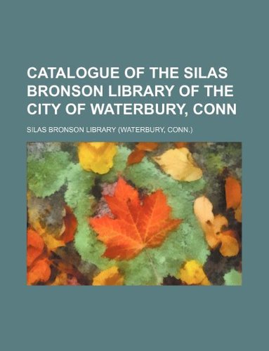9781130460766: Catalogue of the Silas Bronson Library of the city of Waterbury, Conn