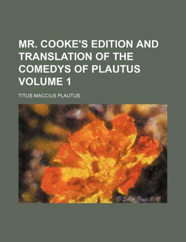 Mr. Cooke's edition and translation of the comedys of Plautus Volume 1 (9781130461831) by Plautus