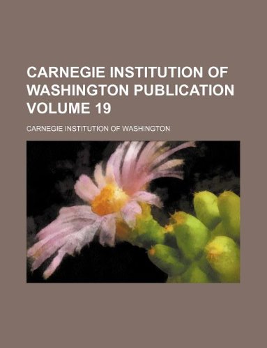 Carnegie Institution of Washington Publication Volume 19 (9781130465020) by Carnegie Institution Of Washington