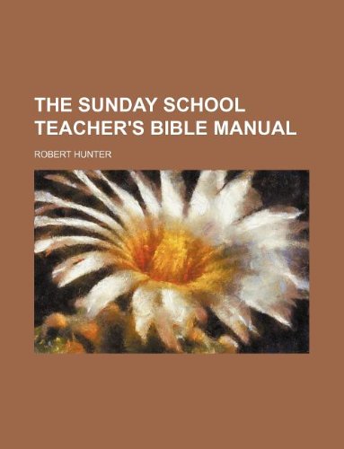 The Sunday school teacher's Bible manual (9781130465105) by Jr. Hunter Robert