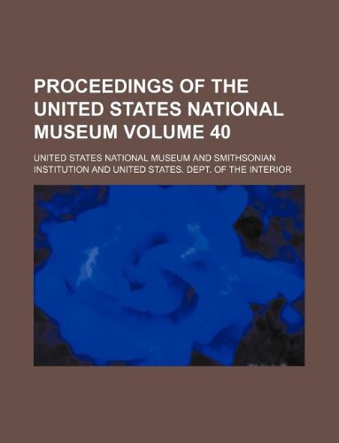 Proceedings of the United States National Museum Volume 40 (9781130465525) by United States National Museum
