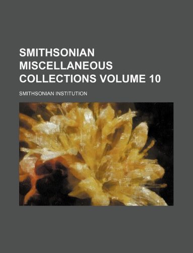 Smithsonian miscellaneous collections Volume 10 (9781130466614) by Smithsonian Institution