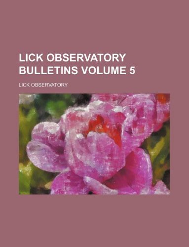 Lick Observatory bulletins Volume 5 (9781130467758) by Lick Observatory