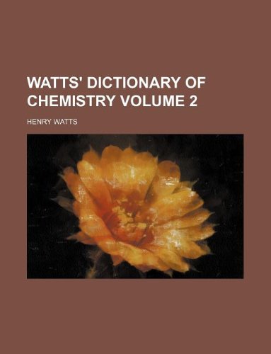 Watts' Dictionary of Chemistry Volume 2 (9781130470307) by Henry Watts