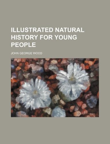 Illustrated natural history for young people (9781130473599) by John George Wood