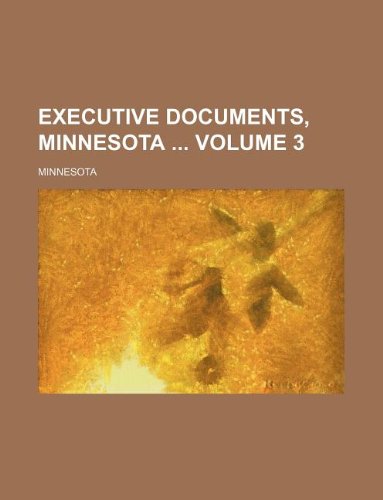 Executive documents, Minnesota Volume 3 (9781130474763) by Minnesota