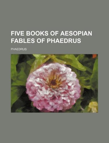 Five books of Aesopian fables of Phaedrus (9781130477931) by Phaedrus