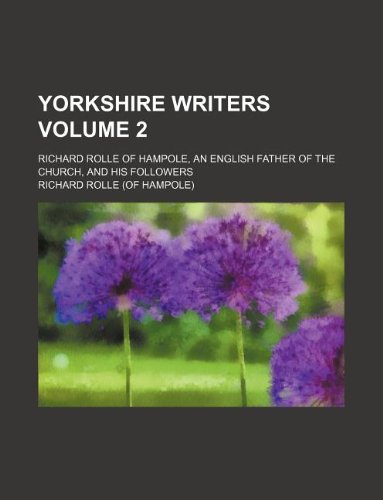 Yorkshire writers Volume 2 ; Richard Rolle of Hampole, an English father of the church, and his followers (9781130478679) by Richard Rolle