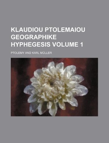 Klaudiou Ptolemaiou Geographike hyphegesis Volume 1 (9781130482454) by Ptolemy