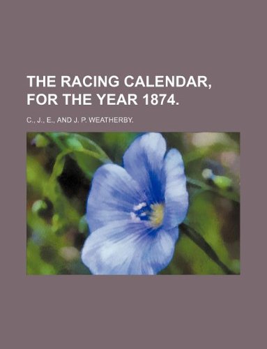 The Racing Calendar, for the Year 1874. (9781130482539) by J. C.