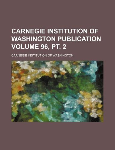 Carnegie Institution of Washington publication Volume 96, pt. 2 (9781130487718) by Carnegie Institution Of Washington