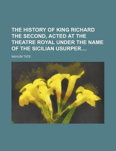 9781130489170: The history of King Richard the Second, acted at the Theatre Royal under the name of the Sicilian usurper
