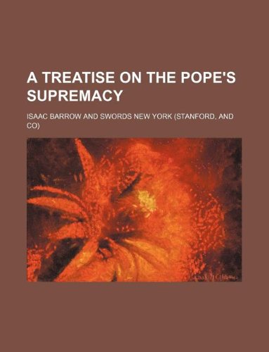 A treatise on the pope's supremacy (9781130491845) by Isaac Barrow