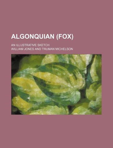 Algonquian (Fox); an illustrative sketch (9781130493269) by William Jones