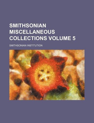 Smithsonian miscellaneous collections Volume 5 (9781130494563) by Smithsonian Institution