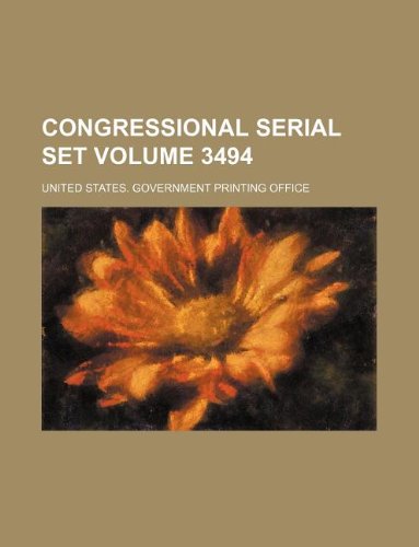 Congressional serial set Volume 3494 (9781130494600) by United States Government Office
