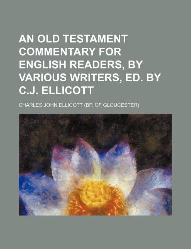 An Old Testament commentary for English readers, by various writers, ed. by C.J. Ellicott (9781130494686) by Charles John Ellicott