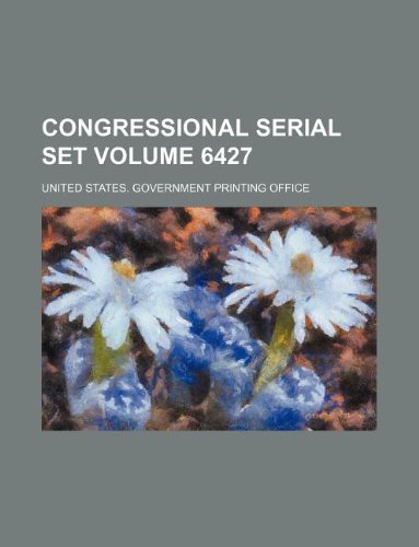 Congressional serial set Volume 6427 (9781130496604) by United States Government Office