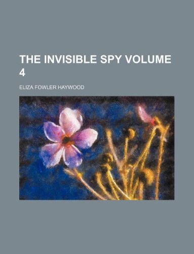 The invisible spy Volume 4 (9781130499636) by Eliza Fowler Haywood