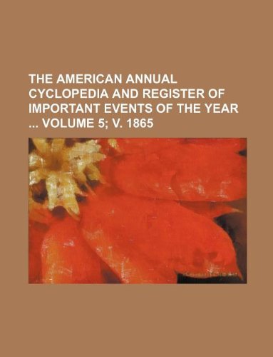 9781130500042: The American annual cyclopedia and register of important events of the year Volume 5; v. 1865