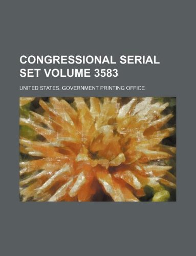 Congressional serial set Volume 3583 (9781130501858) by United States Government Office