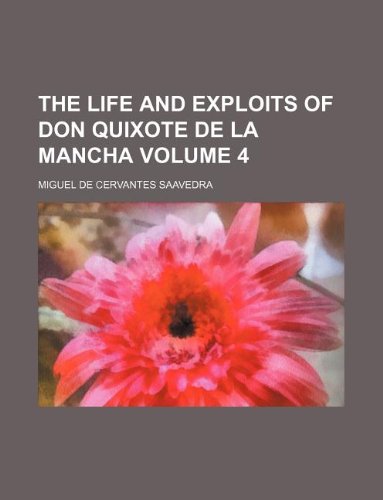 The life and exploits of Don Quixote de la Mancha Volume 4 (9781130504088) by Miguel De Cervantes Saavedra