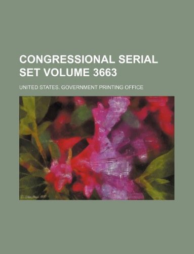 Congressional serial set Volume 3663 (9781130504965) by United States Government Office