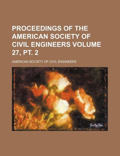 Proceedings of the American Society of Civil Engineers Volume 27, PT. 2 (9781130509328) by American Society Of Civil Engineers