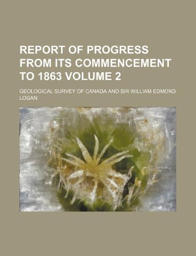 Report of progress from its commencement to 1863 Volume 2 (9781130510874) by Geological Survey Of Canada