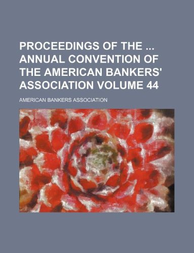 9781130511055: Proceedings of the annual convention of the American Bankers' Association Volume 44