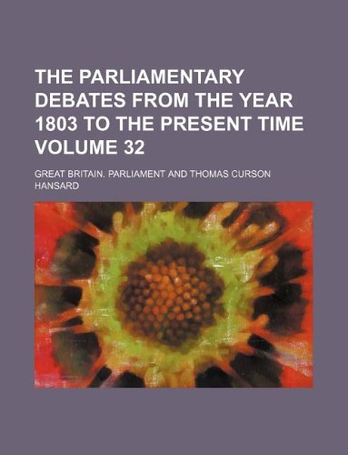 The parliamentary debates from the year 1803 to the present time Volume 32 (9781130511314) by Great Britain Parliament