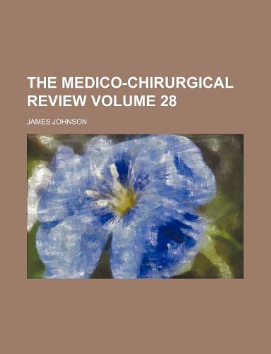 The Medico-chirurgical review Volume 28 (9781130519587) by James Johnson