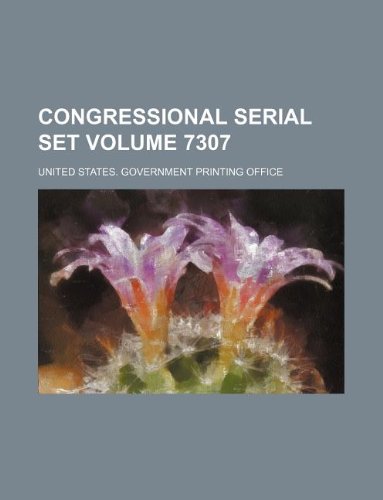 Congressional serial set Volume 7307 (9781130520170) by United States. Government Office