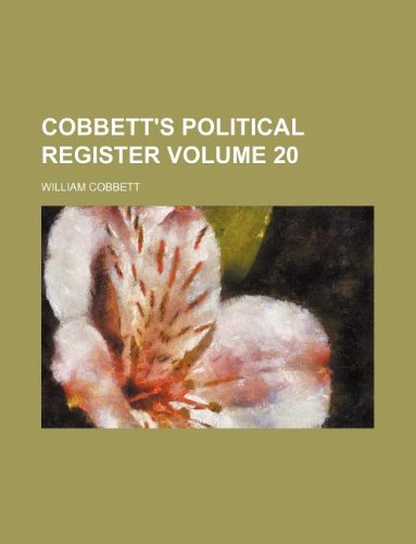 Cobbett's Political Register Volume 20 (9781130521016) by William Cobbett