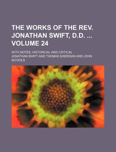 The works of the Rev. Jonathan Swift, D.D. Volume 24; with notes, historical and critical (9781130526325) by Jonathan Swift