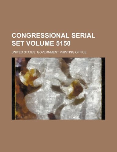 Congressional serial set Volume 5150 (9781130527087) by United States Government Office