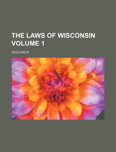 The laws of Wisconsin Volume 1 (9781130527292) by Wisconsin