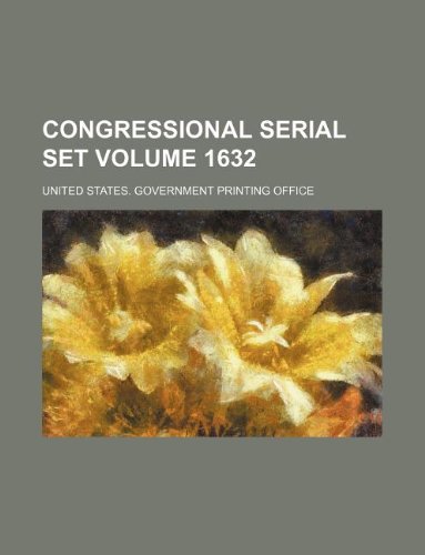 Congressional serial set Volume 1632 (9781130529364) by United States Government Office