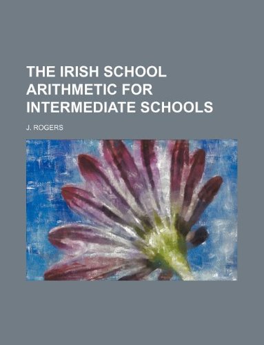 The Irish school arithmetic for intermediate schools (9781130530247) by J. Rogers