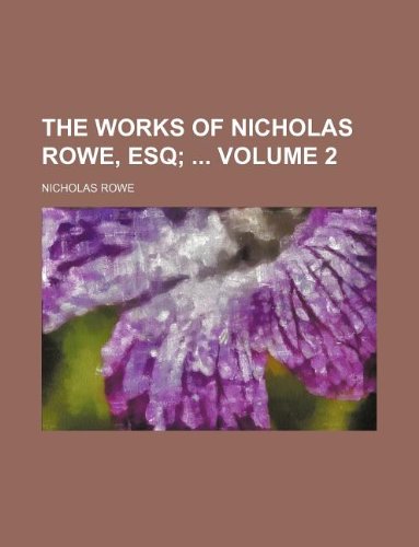 The works of Nicholas Rowe, Esq Volume 2 (9781130530650) by Rowe, Nicholas