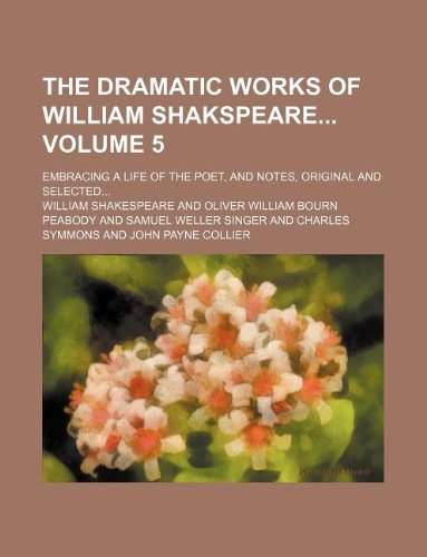 9781130533774: The dramatic works of William Shakspeare Volume 5 ; embracing a life of the poet, and notes, original and selected...