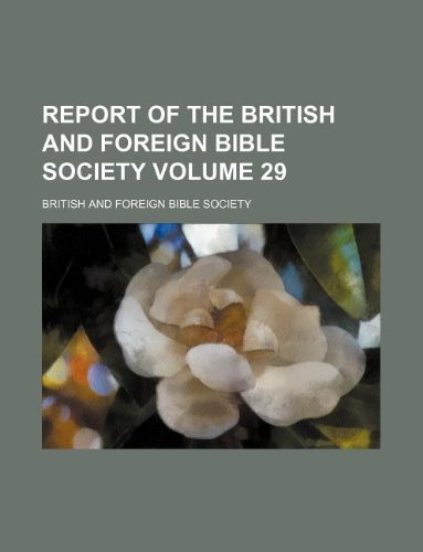 Report of the British and Foreign Bible Society Volume 29 (9781130536546) by British And Foreign Bible Society,British & Foreign Bible Society