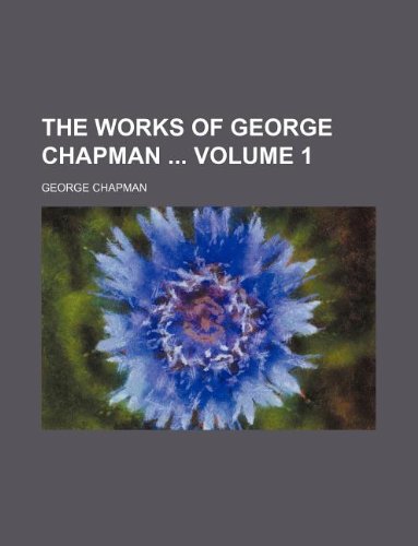 The works of George Chapman Volume 1 (9781130538540) by George Chapman